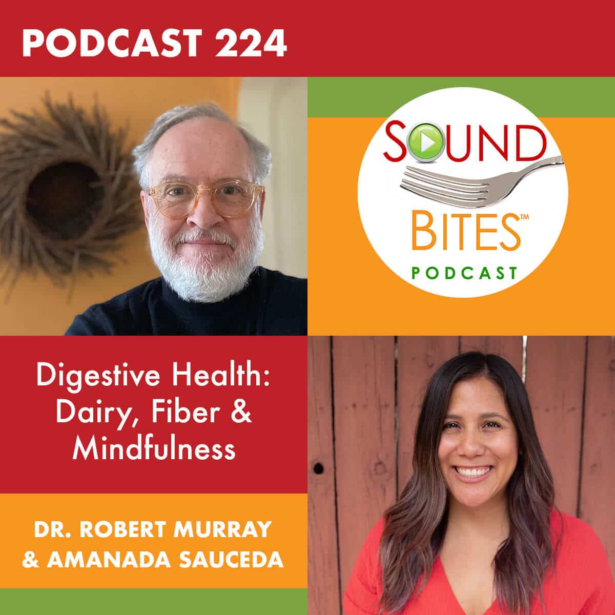 Podcast Episode 224: Digestive Health: Dairy, Fiber & Mindfulness – Dr. Robert Murray & Amanada Sauceda