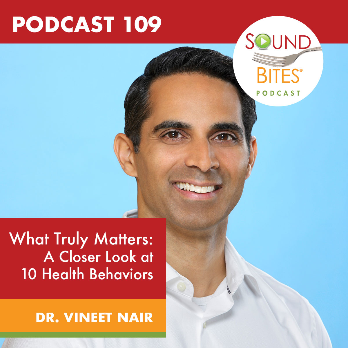 Podcast Episode #109: What Truly Maters: A Closer Look at 10 Health Behaviors – Dr. Vineet Nair